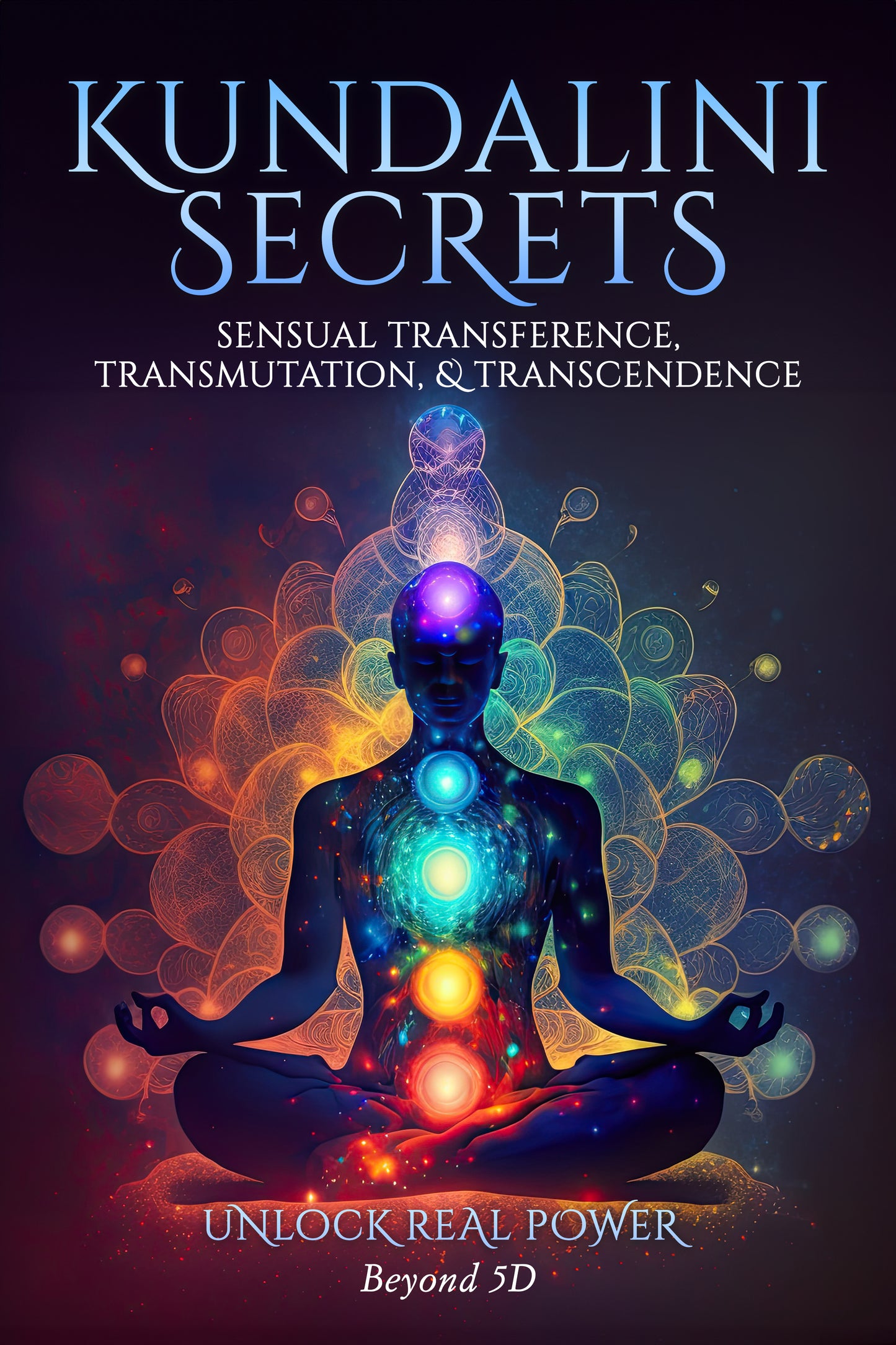 Kundalini Secrets : Sensual Transference, Transmutation & Transcendence